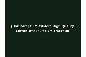 [Hot Item] OEM Custom High Quality Cotton Tracksuit Gym Tracksuit