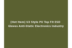 [Hot Item] U3 Style PU Top Fit ESD Gloves Anti-Static Electronics Industry