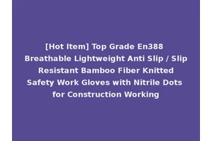 [Hot Item] Top Grade En388 Breathable Lightweight Anti Slip / Slip Resistant Bamboo Fiber Knitted Safety Work Gloves with Nitrile Dots for Construction Working