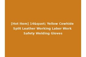 [Hot Item] 14" Yellow Cowhide Split Leather Working Labor Work Safety Welding Gloves