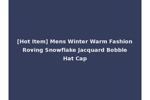[Hot Item] Mens Winter Warm Fashion Roving Snowflake Jacquard Bobble Hat Cap