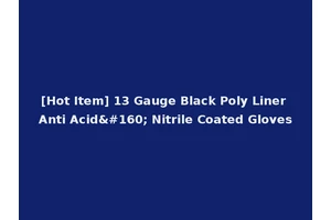 [Hot Item] 13 Gauge Black Poly Liner Anti Acid  Nitrile Coated Gloves