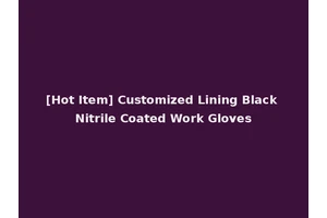 [Hot Item] Customized Lining Black Nitrile Coated Work Gloves