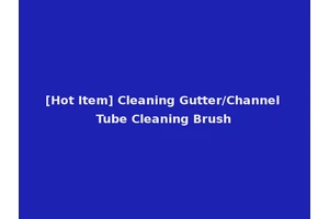 [Hot Item] Cleaning Gutter/Channel Tube Cleaning Brush