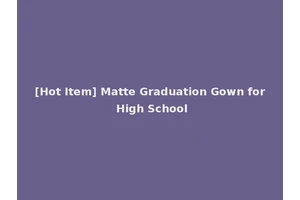 [Hot Item] Matte Graduation Gown for High School
