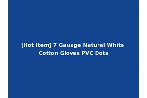 [Hot Item] 7 Gauage Natural White Cotton Gloves PVC Dots