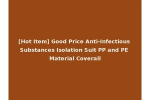 [Hot Item] Good Price Anti-Infectious Substances Isolation Suit PP and PE Material Coverall