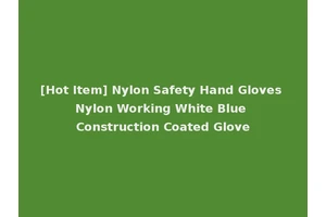 [Hot Item] Nylon Safety Hand Gloves Nylon Working White Blue Construction Coated Glove