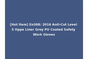 [Hot Item] En388: 2016 Anti-Cut Level 5 Hppe Liner Grey PU Coated Safety Work Gloves