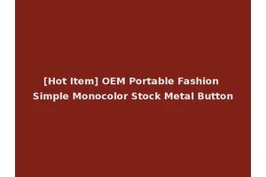 [Hot Item] OEM Portable Fashion Simple Monocolor Stock Metal Button