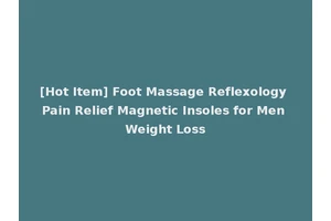 [Hot Item] Foot Massage Reflexology Pain Relief Magnetic Insoles for Men Weight Loss