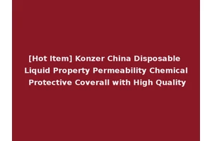 [Hot Item] Konzer China Disposable Liquid Property Permeability Chemical Protective Coverall with High Quality