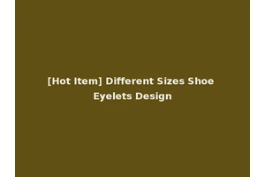 [Hot Item] Different Sizes Shoe Eyelets Design