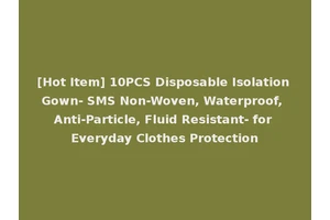 [Hot Item] 10PCS Disposable Isolation Gown- SMS Non-Woven, Waterproof, Anti-Particle, Fluid Resistant- for Everyday Clothes Protection