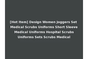 [Hot Item] Design Women Joggers Set Medical Scrubs Uniforms Short Sleeve Medical Uniforms Hospital Scrubs Uniforms Sets Scrubs Medical