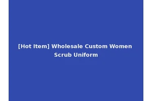 [Hot Item] Wholesale Custom Women Scrub Uniform