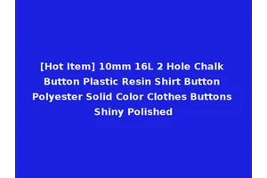 [Hot Item] 10mm 16L 2 Hole Chalk Button Plastic Resin Shirt Button Polyester Solid Color Clothes Buttons Shiny Polished