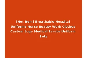 [Hot Item] Breathable Hospital Uniforms Nurse Beauty Work Clothes Custom Logo Medical Scrubs Uniform Sets
