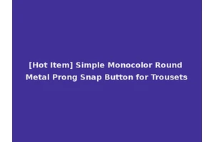 [Hot Item] Simple Monocolor Round Metal Prong Snap Button for Trousets