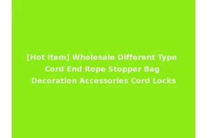 [Hot Item] Wholesale Different Type Cord End Rope Stopper Bag Decoration Accessories Cord Locks