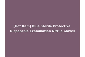 [Hot Item] Blue Sterile Protective Disposable Examination Nitrile Gloves