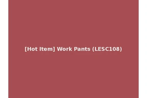 [Hot Item] Work Pants (LESC108)