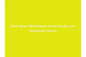 [Hot Item] Wholesale Food Grade Cut Resistant Glove