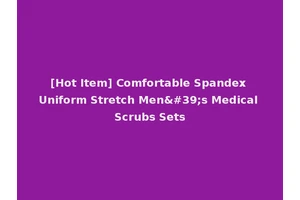 [Hot Item] Comfortable Spandex Uniform Stretch Men's Medical Scrubs Sets