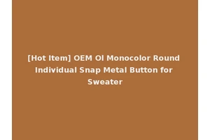 [Hot Item] OEM Ol Monocolor Round Individual Snap Metal Button for Sweater