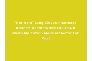 [Hot Item] Long Sleeve Pharmacy Uniform Doctor White Lab Gown Washable Cotton Medical Doctor Lab Coat