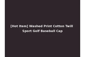 [Hot Item] Washed Print Cotton Twill Sport Golf Baseball Cap