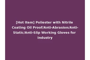 [Hot Item] Poliester with Nitrile Coating Oil Proof/Anti-Abrasion/Anti-Static/Anti-Slip Working Gloves for Industry