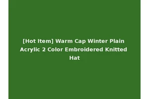[Hot Item] Warm Cap Winter Plain Acrylic 2 Color Embroidered Knitted Hat