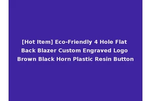 [Hot Item] Eco-Friendly 4 Hole Flat Back Blazer Custom Engraved Logo Brown Black Horn Plastic Resin Button