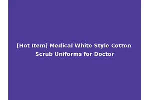 [Hot Item] Medical White Style Cotton Scrub Uniforms for Doctor