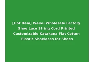 [Hot Item] Weiou Wholesale Factory Shoe Lace String Cord Printed Customizable Katakana Flat Cotton Elastic Shoelaces for Shoes