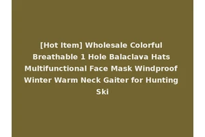 [Hot Item] Wholesale Colorful Breathable 1 Hole Balaclava Hats Multifunctional Face Mask Windproof Winter Warm Neck Gaiter for Hunting Ski