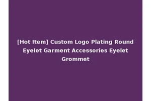 [Hot Item] Custom Logo Plating Round Eyelet Garment Accessories Eyelet Grommet