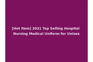 [Hot Item] 2021 Top Selling Hospital Nursing Medical Uniform for Unisex
