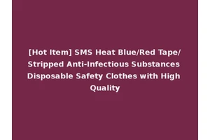 [Hot Item] SMS Heat Blue/Red Tape/Stripped Anti-Infectious Substances Disposable Safety Clothes with High Quality