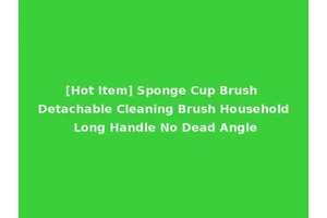 [Hot Item] Sponge Cup Brush Detachable Cleaning Brush Household Long Handle No Dead Angle