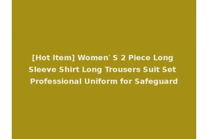 [Hot Item] Women′ S 2 Piece Long Sleeve Shirt Long Trousers Suit Set Professional Uniform for Safeguard
