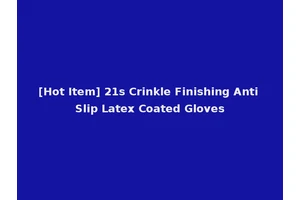 [Hot Item] 21s Crinkle Finishing Anti Slip Latex Coated Gloves