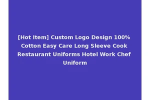 [Hot Item] Custom Logo Design 100% Cotton Easy Care Long Sleeve Cook Restaurant Uniforms Hotel Work Chef Uniform