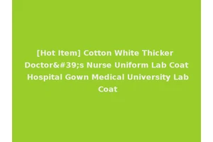 [Hot Item] Cotton White Thicker Doctor's Nurse Uniform Lab Coat Hospital Gown Medical University Lab Coat