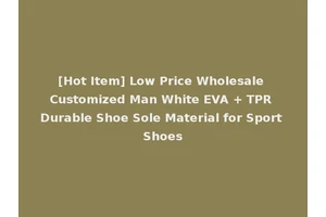 [Hot Item] Low Price Wholesale Customized Man White EVA + TPR Durable Shoe Sole Material for Sport Shoes
