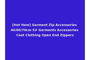 [Hot Item] Garment Zip Accessories 40/60/70cm 5# Garments Accessories Coat Clothing Open End Zippers