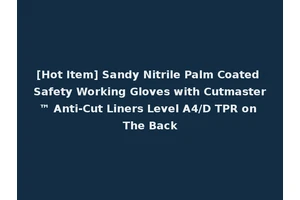 [Hot Item] Sandy Nitrile Palm Coated Safety Working Gloves with Cutmaster™ Anti-Cut Liners Level A4/D TPR on The Back
