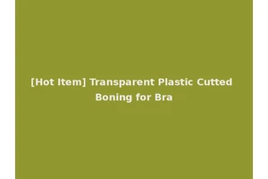 [Hot Item] Transparent Plastic Cutted Boning for Bra