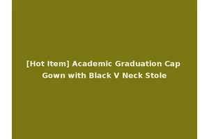 [Hot Item] Academic Graduation Cap Gown with Black V Neck Stole